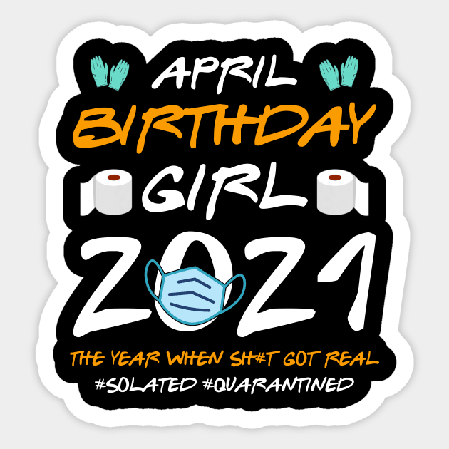 April Girl 2021 Social Distance Birthday Quarantine Gift Shirt Sticker by Alana Clothing